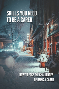 Skills You Need To Be A Carer