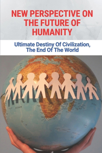 New Perspective On The Future Of Humanity
