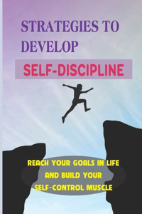 Strategies To Develop Self-Discipline