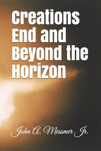 Creations End and Beyond the Horizon