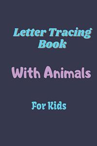 Letter Tracing Book With Animals For Kids: Alphabet Writing Practice Paperback, Letter Tracing Book With Cute Animals, Practice For Kids - 100 pages