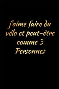 j'aime faire du vélo et peut-être comme 3 personnes