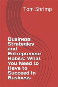 Business Strategies and Entrepreneur Habits