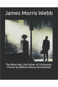 The Black Man, the Father of Civilization, Proven by Biblical History (Annotated)