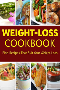 Weight-Loss Cookbook - Find Recipes That Suit Your Weight-Loss