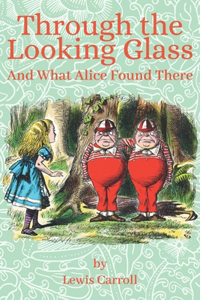 Through the Looking Glass, and What Alice Found There: Illustrated by John Tenniel