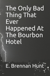 Only Bad Thing That Ever Happened At The Bourbon Hotel