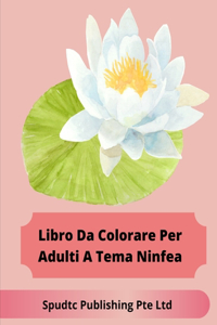 Libro Da Colorare Per Adulti A Tema Ninfea