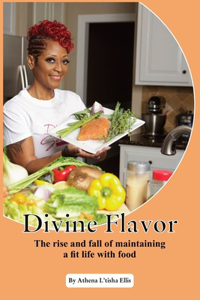 Divine Flavor: The Rise And Fall Of Maintaining A Fit Life With Food