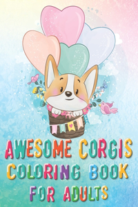 Awesome Corgis Coloring Book for Adults: An Adult Corgis Coloring Book -Corgis coloring book-awsome Coloring Book for Adult