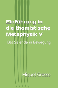 Einführung in die thomistische Metaphysik V