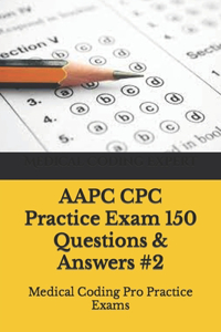 AAPC CPC Practice Exam 150 Questions & Answers #2