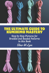Ultimate Guide to KUMIHIMO Mastery