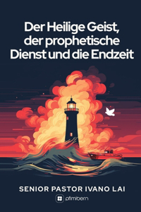 Der Heilige Geist, der prophetische Dienst und die Endzeit