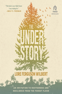 Understory: An Invitation to Rootedness and Resilience from the Forest Floor