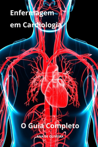 Enfermagem em Cardiologia O Guia Completo