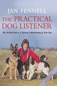 The Practical Dog Listener: The 30-Day Path to a Lifelong Understanding of Your Dog