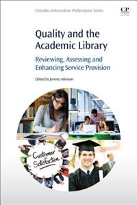Quality and the Academic Library: Reviewing, Assessing and Enhancing Service Provision