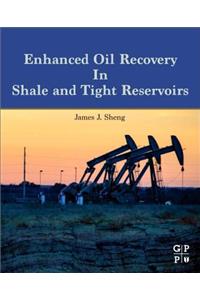 Enhanced Oil Recovery in Shale and Tight Reservoirs