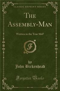 The Assembly-Man: Written in the Year 1647 (Classic Reprint)