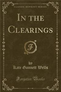 In the Clearings (Classic Reprint)