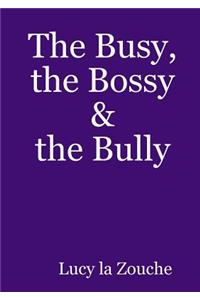 Busy, the Bossy & the Bully