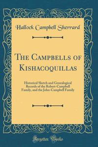 The Campbells of Kishacoquillas: Historical Sketch and Genealogical Records of the Robert-Campbell Family, and the John-Campbell Family (Classic Reprint)
