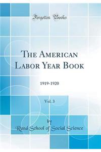 The American Labor Year Book, Vol. 3: 1919-1920 (Classic Reprint): 1919-1920 (Classic Reprint)