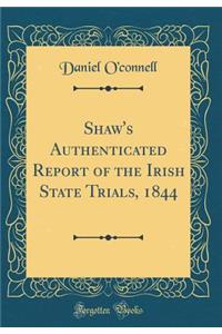 Shaw's Authenticated Report of the Irish State Trials, 1844 (Classic Reprint)
