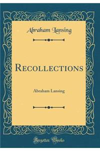 Recollections: Abraham Lansing (Classic Reprint)