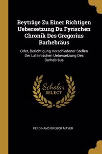 Beyträge Zu Einer Richtigen Uebersetzung Du Fyrischen Chronik Des Gregorius Barhebräus