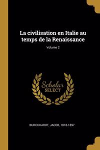 civilisation en Italie au temps de la Renaissance; Volume 2