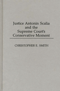 Justice Antonin Scalia and the Supreme Court's Conservative Moment