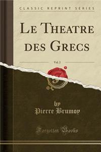 Le Theatre Des Grecs, Vol. 2 (Classic Reprint)