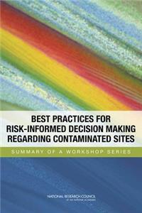 Best Practices for Risk-Informed Decision Making Regarding Contaminated Sites