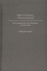 Colonial Conan Doyle: British Imperialism, Irish Nationalism, and the Gothic