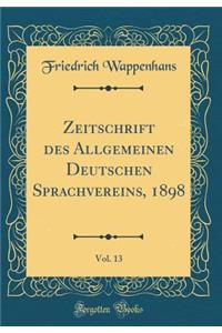 Zeitschrift des Allgemeinen Deutschen Sprachvereins, 1898, Vol. 13 (Classic Reprint)
