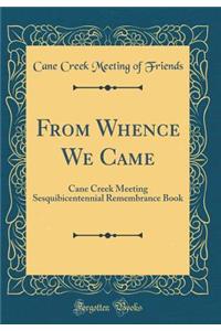 From Whence We Came: Cane Creek Meeting Sesquibicentennial Remembrance Book (Classic Reprint)