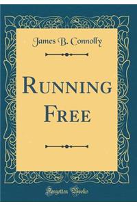 Running Free (Classic Reprint)