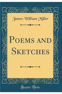 Poems and Sketches (Classic Reprint)
