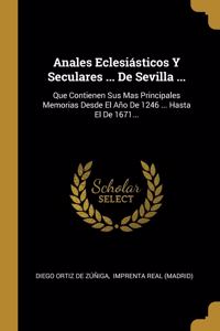 Anales Eclesiásticos Y Seculares ... De Sevilla ...