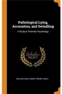 Pathological Lying, Accusation, and Swindling: A Study in Forensic Psychology