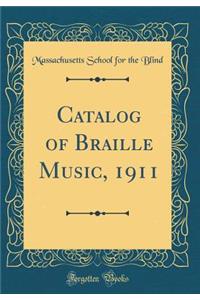 Catalog of Braille Music, 1911 (Classic Reprint)