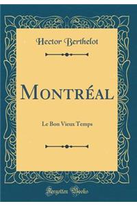MontrÃ©al: Le Bon Vieux Temps (Classic Reprint)