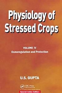 Physiology of Stressed Crops, Vol. 4: Osmoregulation and Protection (Physiology of Stressed Crops)(Special Indian Edition/ Reprint Year : 2020)