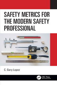 Safety Metrics for the Modern Safety Professional