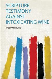 Scripture Testimony Against Intoxicating Wine