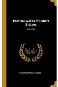 Poetical Works of Robert Bridges; Volume IV