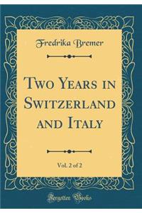 Two Years in Switzerland and Italy, Vol. 2 of 2 (Classic Reprint)