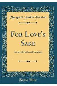 For Love's Sake: Poems of Faith and Comfort (Classic Reprint)